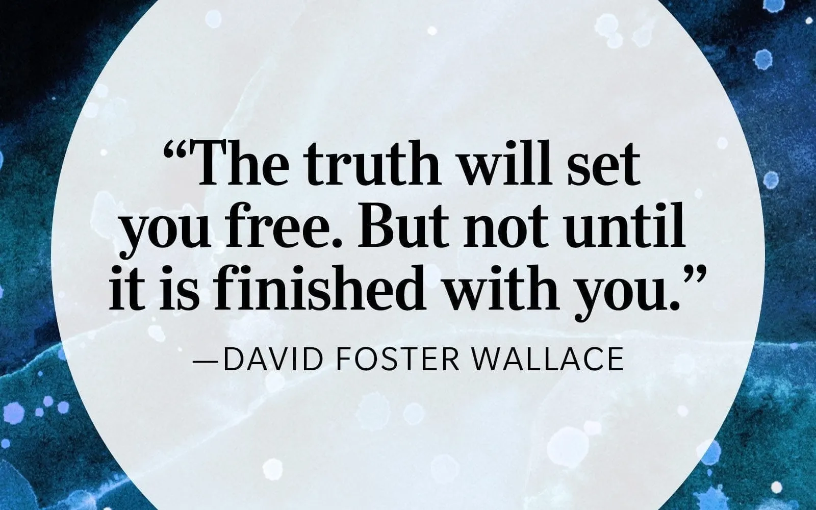 David Foster Wallace Quote: "The truth will set you free. But not until it is finished with you."