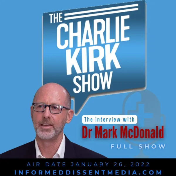 IDM - Dr Mark McDonald on The Charlie Kirk Show - 2022-01-26 - The Full Show