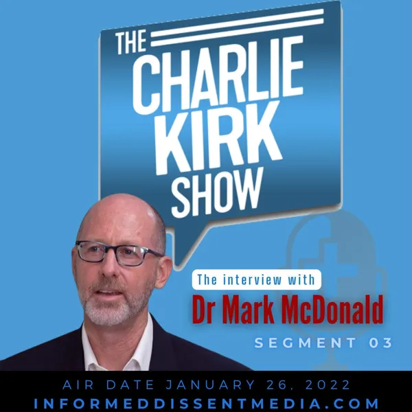 IDM - Dr Mark McDonald on The Charlie Kirk Show - 2022-01-26 - Segment 03